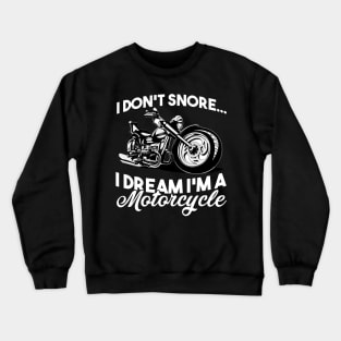 Fathers Day 2018 I Dont Snore I Dream Im A Motorcycle Biker Crewneck Sweatshirt